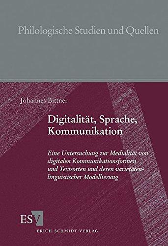 Digitalität, Sprache, Kommunikation: Eine Untersuchung zur Medialität von digitalen Kommunikationsformen und Textsorten und deren ... Studien und Quellen (PhSt), Band 178)