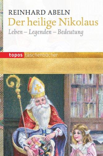 Der heilige Nikolaus: Leben - Legenden - Bedeutung