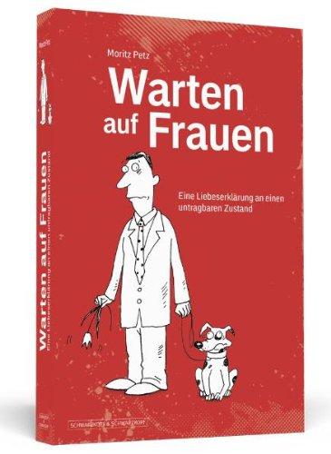 Warten auf Frauen - Eine Liebeserklärung an einen untragbaren Zustand