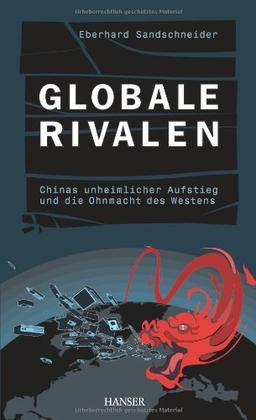 Globale Rivalen: Chinas unheimlicher Aufstieg und die Ohnmacht des Westens