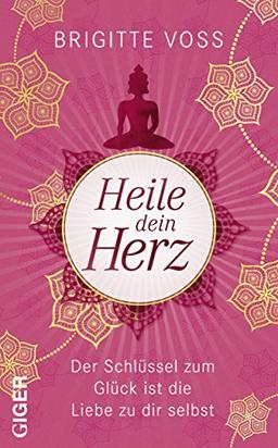 Heile dein Herz: Der Schlüssel zum Glück ist die Liebe zu dir selbst