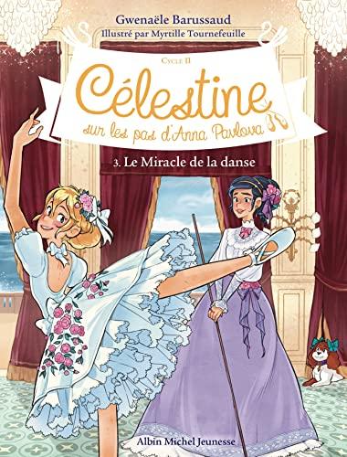 Célestine : cycle 2, sur les pas d'Anna Pavlova. Vol. 3. Le miracle de la danse