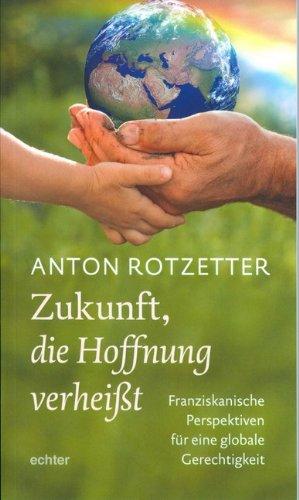 Zukunft, die Hoffnung verheißt: Franziskanische Perspektiven für eine globale Gerechtigkeit