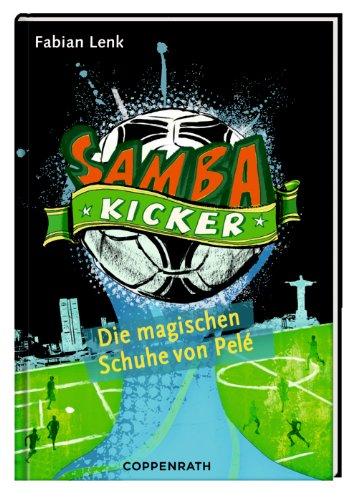 Samba Kicker: Die magischen Schuhe von Pelé: (Bd. 2)