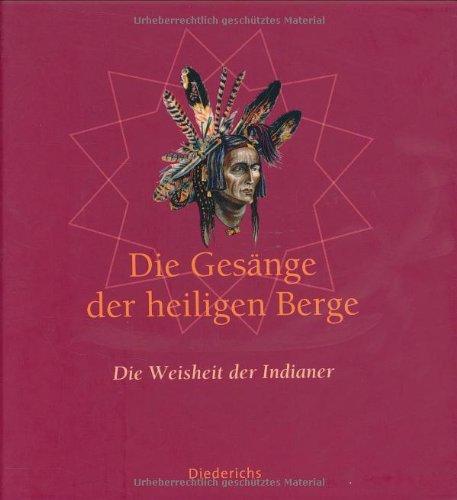 Die Gesänge der heiligen Berge. Die Weisheit der Indianer