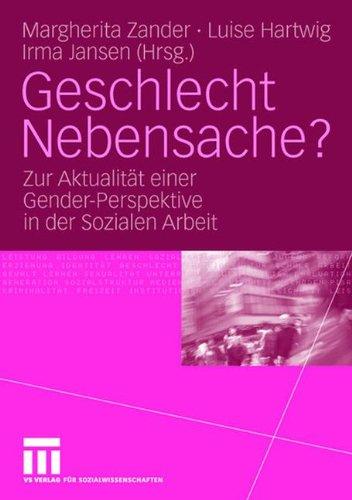 Geschlecht Nebensache?: Zur Aktualität einer Gender-Perspektive in der Sozialen Arbeit (German Edition): Zur Aktualität der Gender-Perspektive in der Sozialen Arbeit