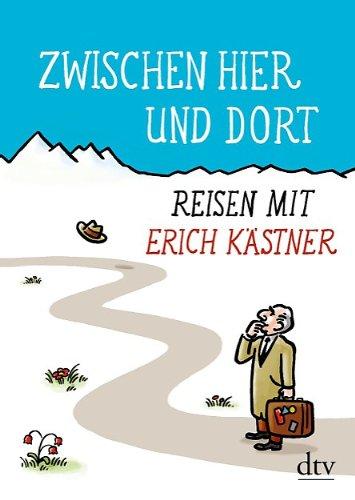 Zwischen hier und dort: Reisen mit Erich Kästner