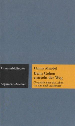 Beim Gehen entsteht der Weg: Gespräche über das Leben vor und nach Auschwitz