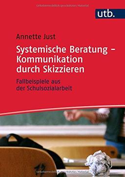 Systemische Beratung - Kommunikation durch Skizzieren: Fallbeispiele aus der Schulsozialarbeit