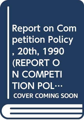 Report on Competition Policy, 20th, 1990 (REPORT ON COMPETITION POLICY COMMISSION OF THE EUROPEAN COMMUNITIES)