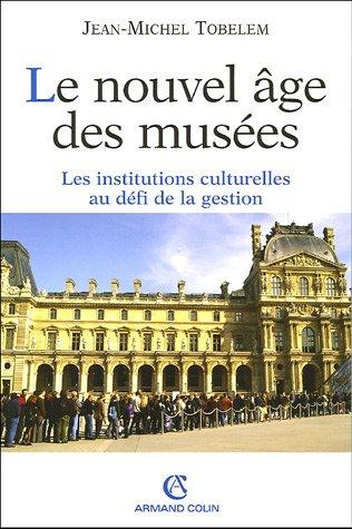 Le nouvel âge des musées : les institutions culturelles au défi de la gestion