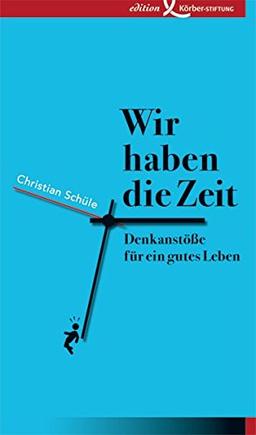 Wir haben die Zeit: Denkanstöße für ein gutes Leben