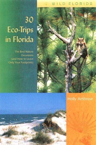 30 EcoTrips in Florida: The Best Nature Excursions (and How to Leave Only Your Footprints) (Wild Florida)