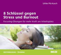 8 Schlüssel gegen Stress und Burnout: Focusing-Übungen für mehr Kraft am Arbeitsplatz. Audio-CD. Gelesen von Ulrike Pilz-Kusch. 1 CD mit 12-seitigem Booklet. Laufzeit 80 Minuten.