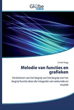 Melodie van functies en grafieken: Verbeteren van het begrip van het begrip van het begrip functie door de integratie van wiskunde en muziek