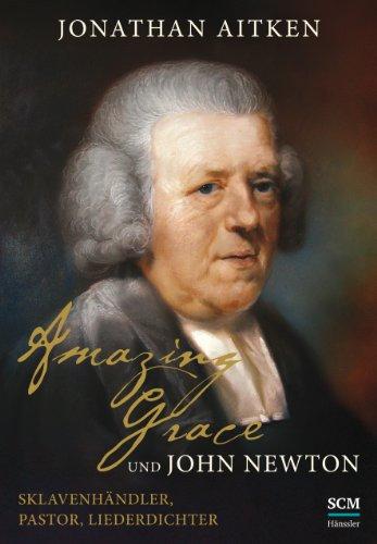 Amazing Grace und John Newton: Sklavenhändler, Pastor, Liederdichter