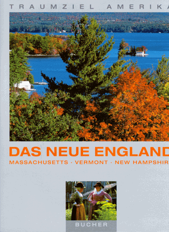 Traumziel Amerika. Das neue England. Massachusetts, Vermont, New Hampshire