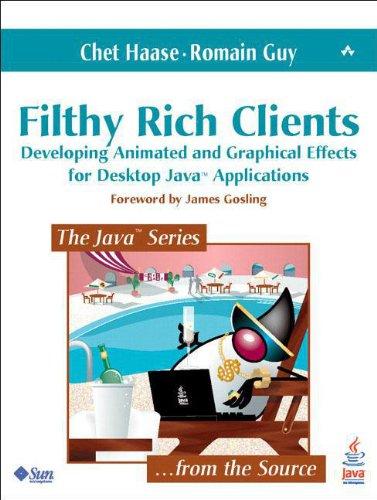 Filthy Rich Clients: Developing Animated and Graphical Effects for Desktop Java Applications (Java (Prentice Hall))