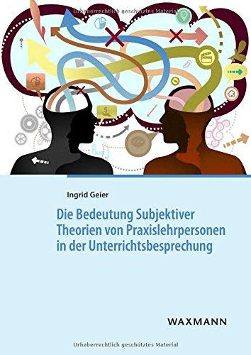 Die Bedeutung Subjektiver Theorien von Praxislehrpersonen in der Unterrichtsbesprechung: Eine explorative Studie im Setting der Schulpraktischen ... Englisch (Internationale Hochschulschriften)