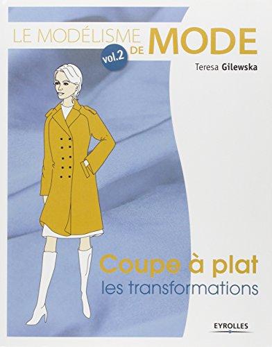 Le modélisme de mode. Vol. 2. Coupe à plat : les transformations