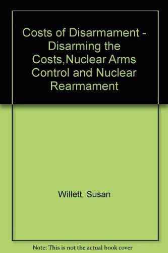 Costs of Disarmament - Disarming the Costs,Nuclear Arms Control and Nuclear Rearmament