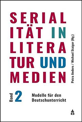 Serialität in Literatur und Medien: Band 2: Modelle für den Deutschunterricht