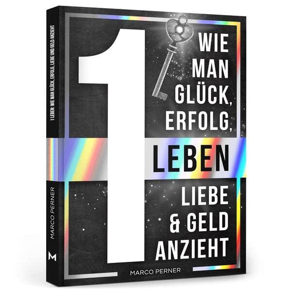 1 Leben: Wie man Glück, Erfolg, Liebe und Geld anzieht (2761 Dinge, die ich als Unternehmer gerne früher gewusst hätte)