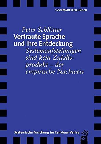 Vertraute Sprache und ihre Entdeckung: Systemaufstellungen sind keine Zufallsprodukte - der empirische Nachweis