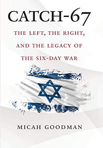 Goodman, M: Catch-67: The Left, the Right, and the Legacy of the Six-Day War