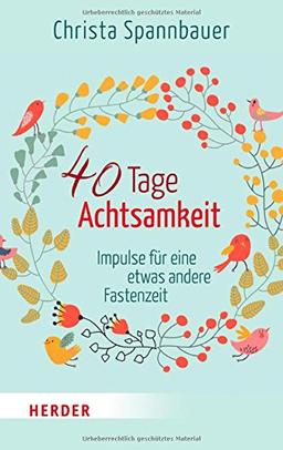 40 Tage Achtsamkeit: Impulse für eine etwas andere Fastenzeit