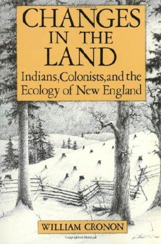 Changes in the Land: Indians, Colonists, and the Ecology of New England