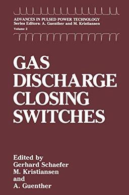 Gas Discharge Closing Switches (Advances in Pulsed Power Technology) (Advances in Pulsed Power Technology, 2, Band 2)