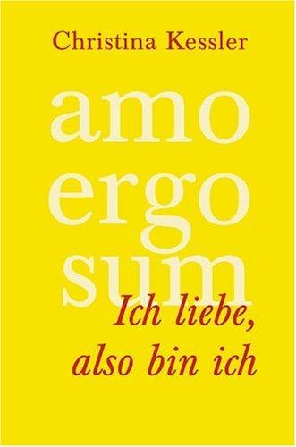 AMO ERGO SUM - Ich liebe, also bin ich. Selbstrealisation: Der Weg in eine neue Wirklichkeit