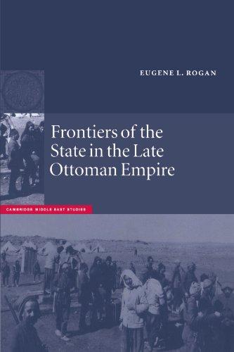 Frontiers of the State in the Late Ottoman Empire: Transjordan, 1850-1921 (Cambridge Middle East Studies, Band 12)