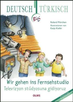 Wir gehen ins Fernsehstudio. Deutsch-türkische Ausgabe: BiLi - Zweisprachige Sachgeschichten für Kinder