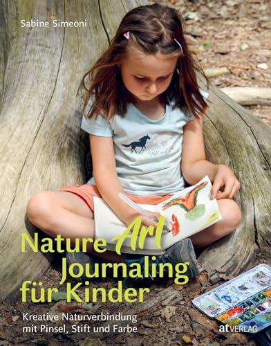 Nature Art Journaling für Kinder: Entdecke die Natur mit Pinsel und Stift - Kreatives Naturtagebuch für Kinder ab Grundschulalter - Naturerlebnisse im ... Naturverbindung mit Pinsel, Stift und Farbe