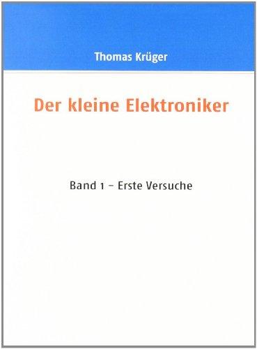 Der kleine Elektroniker: Band 1 - Erste versuche