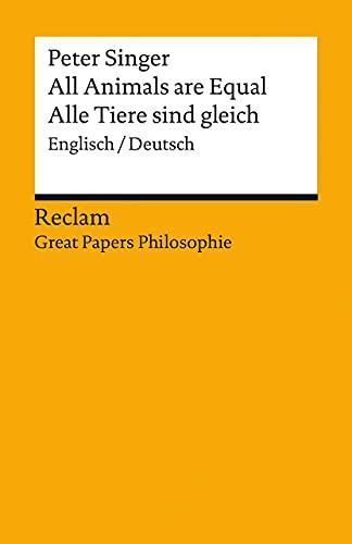 All Animals are Equal / Alle Tiere sind gleich: Englisch/Deutsch. [Great Papers Philosophie] (Reclams Universal-Bibliothek)