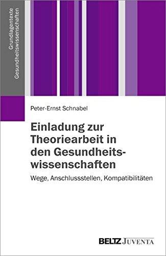 Einladung zur Theoriearbeit in den Gesundheitswissenschaften: Wege, Anschlussstellen, Kompatibilitäten (Grundlagentexte Gesundheitwissenschaften)