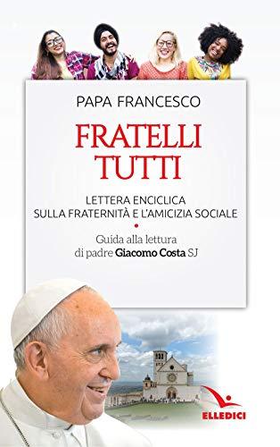 Fratelli tutti. Lettera Enciclica sulla fraternità e l'amicizia sociale. Guida alla lettura di padre Giacomo Costa SJ (Servizio dell'unità, Band 6725)