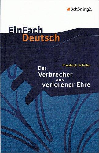 EinFach Deutsch Textausgaben: Friedrich Schiller: Der Verbrecher aus verlorener Ehre: Eine wahre Geschichte. Klassen 8 - 10