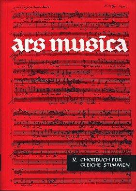 Ars musica. Ein Musikwerk für Höhere Schulen: Ars Musica: Chorbuch für gleiche Stimmen. Band 5. Chor.: BD 5