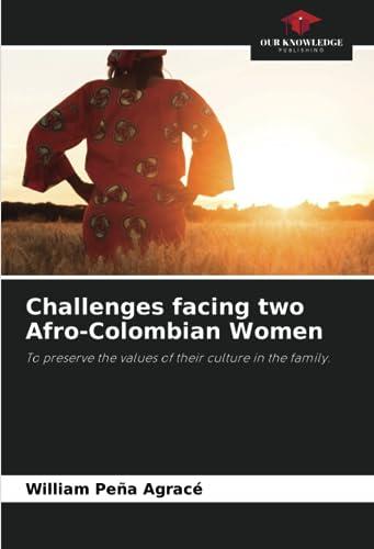 Challenges facing two Afro-Colombian Women: To preserve the values of their culture in the family.