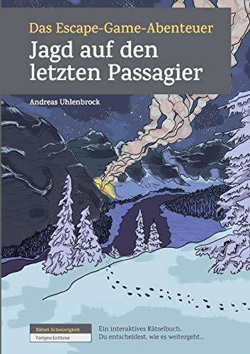 Das Escape-Game-Abenteuer - Jagd auf den letzten Passagier: Schwierigkeit: Fortgeschrittene, Ein interaktives Rätselbuch. Du entscheidest, wie es weitergeht...