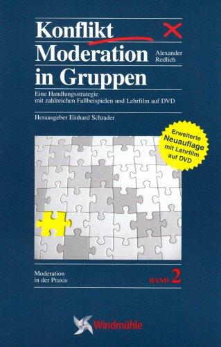 KonfliktModeration in Gruppen: Eine Handlungsstrategie mit zahlreichen Fallbeispielen und Lehrfilm auf DVD