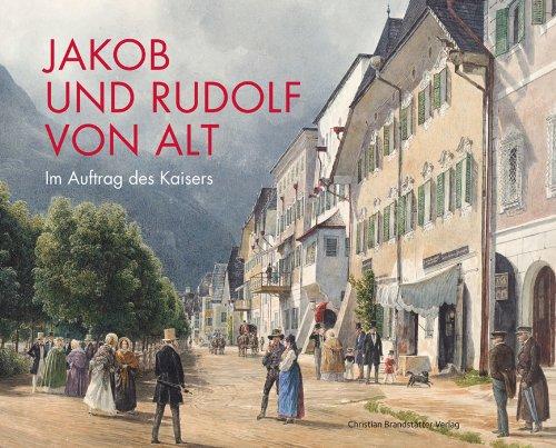 Jakob und Rudolf von Alt - Im Auftrag des Kaisers