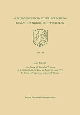 Der Einmarsch deutscher Truppen in die entmilitarisierte Zone am Rhein im März 1936: Ein Beitrag zur Vorgeschichte des zweiten Weltkrieges ... des Landes Nordrhein-Westfalen, 54, Band 54)