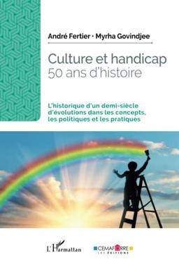 Culture et handicap : 50 ans d'histoire : l'historique d'un demi-siècle d'évolutions dans les concepts, les politiques et les pratiques