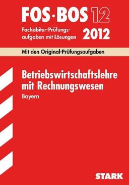 Abschluss-Prüfungen Fach-/Berufsoberschule Bayern: Abschluss-Prüfungen Berufsoberschule Bayern: Betriebswirtschaftslehre mit Rechnungswesen FOS/BOS 13 ... Mit den Original-Prüfungsaufgaben 2003 - 2011