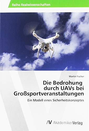 Die Bedrohung durch UAVs bei Großsportveranstaltungen: Ein Modell eines Sicherheitskonzeptes